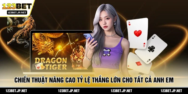 Chiến thuật nâng cao tỷ lệ thắng lớn cho tất cả anh em