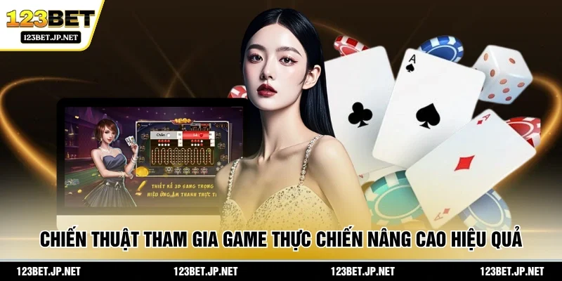 quả lâu dài. Chiến thuật tham gia game thực chiến nâng cao hiệu quả